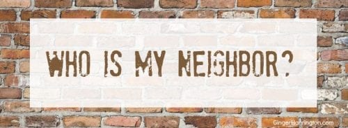 Who is My Neighbor? – Ginger Harrington