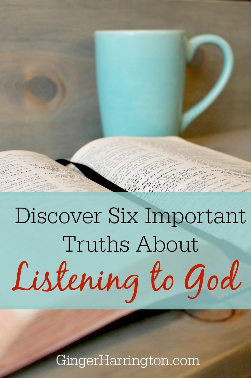 Discover Six Important Truths About Listening To God Ginger Harrington