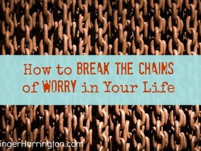 How to Break the Chains of Worry in Your Life