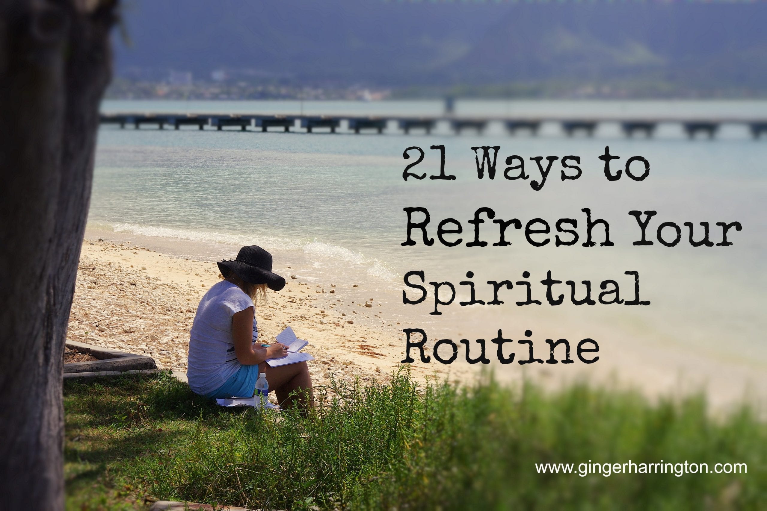 21 Ways to Refresh Your Spiritual Routine | Ginger Harrington