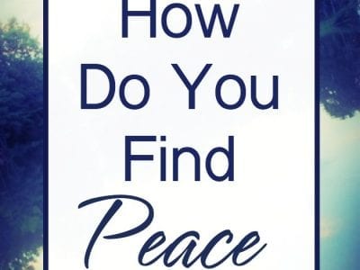 How Do You Find Peace? Step away from the stress with peaceful insights to refresh your soul.