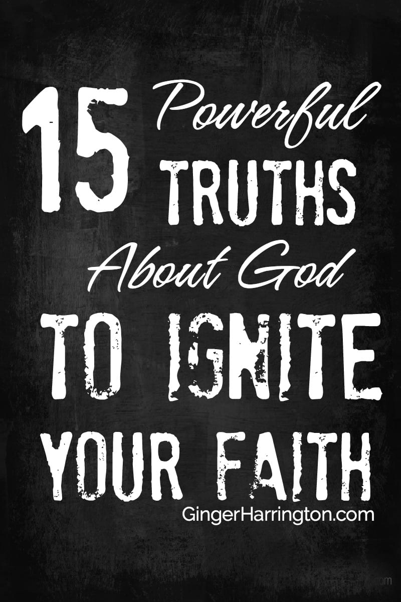 15 Powerful Truths About God to Ignite Your Faith. Keep faith fresh by speaking these truths to your heart.