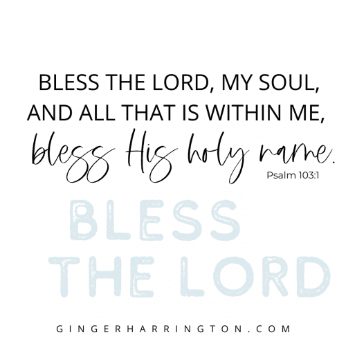Psalm 103:1 encourages us to bless and worship God.