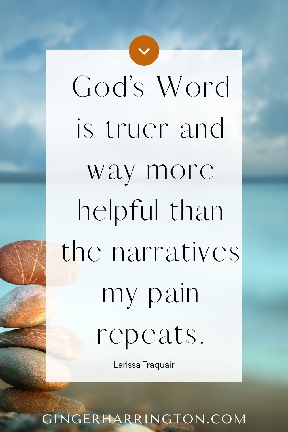 Stacked stones on the beach with a quote overlay: "God’s Word is truer and way more helpful than the narratives my pain repeats." —Larissa Traquair. Calming blue ocean in the background.</p>
<p>