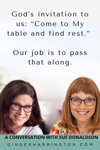 Quote graphic featuring Ginger Harrington and Sue Donaldson reading, “God’s invitation to us: ‘Come to My table and find rest.’ Our job is to pass that along.”