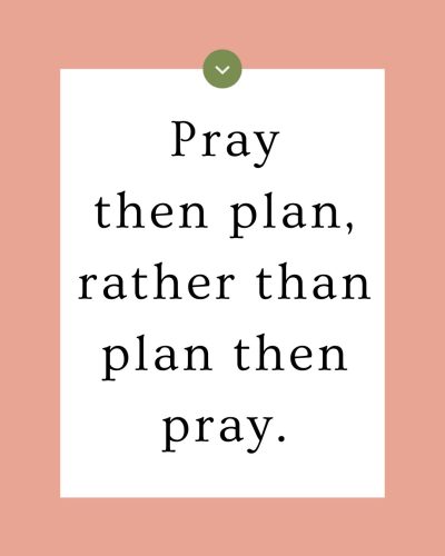 Text-based quote graphic reading “Pray then plan, rather than plan then pray,” displayed on a peach background.