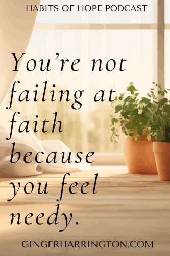 Soft, warm-toned image of sunlight through a window with plants and flowing curtains, featuring the quote “You’re not failing at faith because you feel needy.”